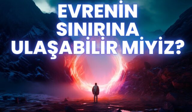 Evren Sonsuz Olabilir Mi? | Evrenin Sınırları Nelerdir?
